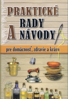 obálka: PRAKTICKÉ RADY A NÁVODY PRE DOMÁCNOSŤ, ZDRAVIE A KRÁSU