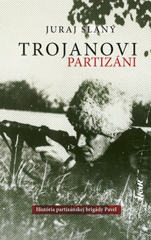 obálka: Trojanovi partizáni - História vojensko-partizánskej brigády Pavel