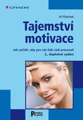obálka: Tajemství motivace - Jak zařídit, aby pro vás lidé rádi pracovali – 2., doplněné vydání
