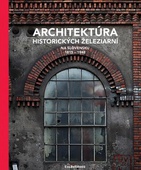 obálka: Architektúra historických železiarní na Slovensku 1815 - 1948