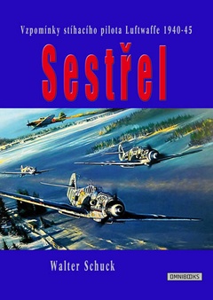 obálka: Sestřel - Vzpomínky stíhacího pilota Luftwaffe 1940-45