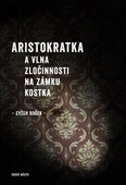 obálka: Aristokratka a vlna zločinnosti na zámku Kostka