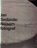 obálka: Jan Svoboda: Nejsem fotograf