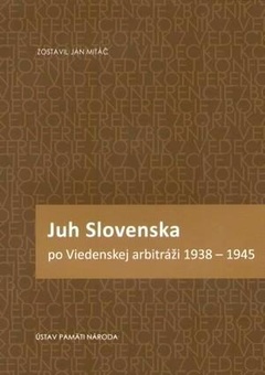 obálka: JUH SLOVENSKA PO VIEDENSKEJ ARBITRÁŽI 1938-1945