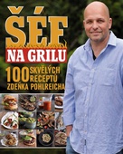 obálka: Šéf na grilu - 100 skvělých receptů Zdeňka Pohlreicha