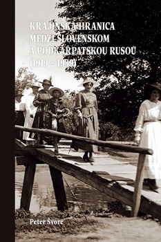 obálka: Krajinská hranica medzi Slovenskom a Podkarpatskou Rusou (1919 – 1939)- 2. vydanie