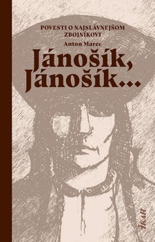 obálka: Jánošík, Jánošík... -  Povesti o najslávnejšom zbojníkovi