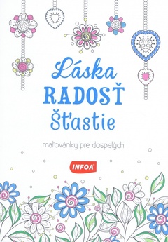 obálka: Láska, radosť, šťastie- maľovánky pre dospelých