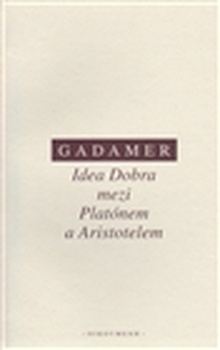 obálka: Idea Dobra mezi Platónem a Aristotelem