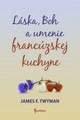 obálka: Láska, Boh a umenie francúzskej kuchyne