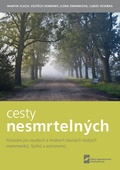 obálka: Cesty nesmrtelných - Putování po osudech a hrobech slavných českých matematiků, fyziků a astronomů