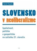 obálka: Slovensko v neoliberalizme – Spoločnosť, politika a geopolitka na začiatku 21. storočia