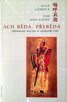 obálka: ACH BĚDA, PŘEBĚDA OPLAKÁVÁNÍ MRTVÝCH VE STŘEDOVĚKÉ ČÍNĚ
