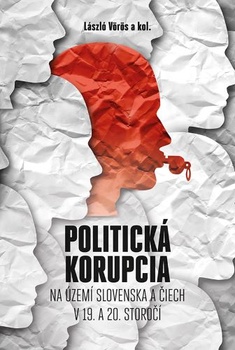obálka: Politická korupcia na území Slovenska a Čiech v 19.a 20. storočí