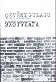 obálka: Ozvěny Gulagu / Echo Gulaga