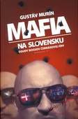 obálka: Mafia na Slovensku - Osudy bossov Černákovej éry