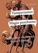 obálka: Vampyrismus a magia posthuma - Vampyrismus v kulturních dějinách Evropy - 2. vydání