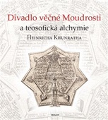 obálka: Divadlo věčné Moudrosti a teosofická alchymie Heinricha Khunratha