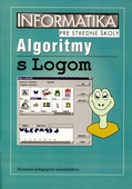 obálka: Informatika pre stredné školy - Algoritmy s Logom 