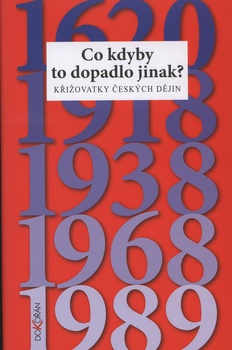obálka: Co kdyby to dopadlo jinak? Křižovatky českých dějin