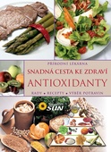 obálka: Antioxidanty snadná cesta ke zdraví - Rady, recepty, výběr potravin