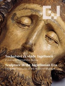 obálka:  Sochařství za vlády Jagellonců /Sculpture in the Jagellonian Era  