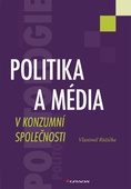 obálka: Politika a média v konzumní společnosti