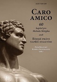 obálka: Caro amico - 60 kapitol pro Michala Skřejpka aneb Římské právo napříč staletími