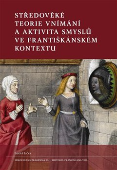 obálka: Středověké teorie vnímání a aktivita smyslů ve františkánském kontextu