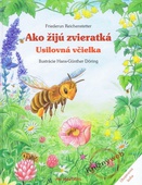 obálka: Ako žijú zvieratká - Usilovná včielka, Lienka a jej kamaráti