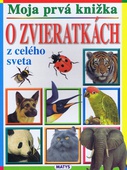 obálka: Moja prvá knižka - O zvieratkách z celého sveta