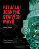 obálka: Rituální jeskyně starých Mayů - Cesta za tajemstvím mayských podsvětních mýtů