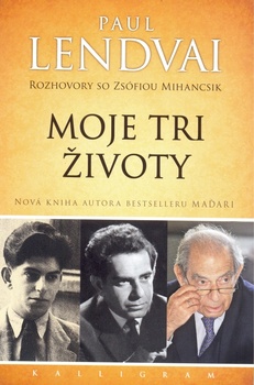 obálka: Moje tri životy-Rozhovory so Zsófiou Mihancsik