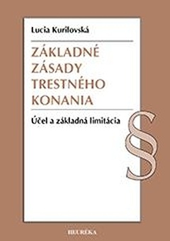 obálka: Základne zásady trestného konania. Účel a základná limitácia