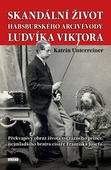 obálka: Skandální život habsburského arcivévody Ludvíka Viktora