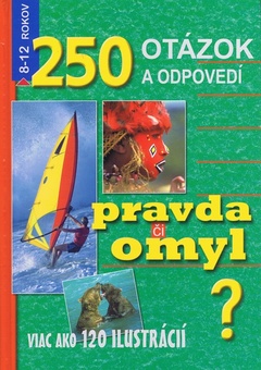 obálka: 250 otázok a odpovedí. Pravda či omyl?
