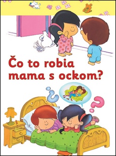 obálka: Čo to robia mama s ockom?