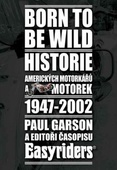 obálka: Born to be wild - Historie amerických motorkářů a motocyklů 1947 - 2002