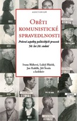 obálka: Oběti komunistické spravedlnosti - Právní aspekty politických procesů 50. let 20. století