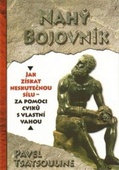 obálka: Nahý bojovnik - Odhalte tajemství supersilných – Cvičte pouze s využitím vlastní váhy