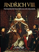 obálka: Jindřich VIII. - Charismatický král, který vytvořil novou Anglii