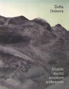 obálka: Žofia Dubová – Niekde medzi miestom a obrazom