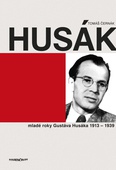 obálka: Husák - mladé roky Gustáva Husáka 1913 – 1939