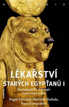 obálka: Lékařství starých Egypťanů I - Staroegyptská chirurgie, péče o ženu a dítě