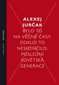 obálka: Bylo to na věčné časy, dokud to neskončilo - Poslední sovětská generace