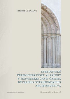 obálka: Stredoveké premonštrátske kláštory v slovenskej časti územia bývalého ostrihomského arcibiskupstva