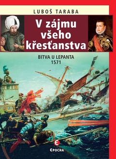 obálka: V zájmu všeho křesťanstva - Bitva u Lepanta 1571