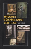obálka: Fotografie v Českých zemích 1839 - 1999