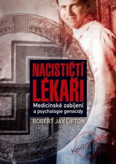 obálka: Nacističtí lékaři - Medicínské zabíjení a psychologie genocidy