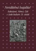 obálka: Neviditelná loajalita - Rakušané, Němci, Češi v české kultuře 19. století